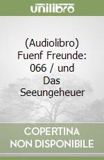 (Audiolibro) Fuenf Freunde: 066 / und Das Seeungeheuer libro