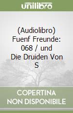 (Audiolibro) Fuenf Freunde: 068 / und Die Druiden Von S libro