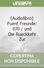 (Audiolibro) Fuenf Freunde: 070 / und Die Rueckkehr Zur libro