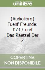 (Audiolibro) Fuenf Freunde: 073 / und Das Raetsel Der Z libro