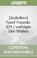 (Audiolibro) Fuenf Freunde: 074 / verfolgen Den Wildere libro