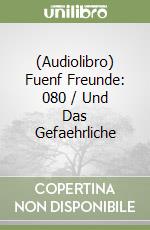 (Audiolibro) Fuenf Freunde: 080 / Und Das Gefaehrliche libro
