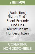 (Audiolibro) Blyton Enid - Fuenf Freunde Und Das Abenteuer Im Hundeschlitten libro