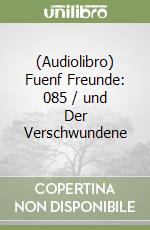 (Audiolibro) Fuenf Freunde: 085 / und Der Verschwundene libro