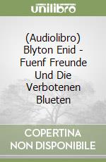 (Audiolibro) Blyton Enid - Fuenf Freunde Und Die Verbotenen Blueten libro