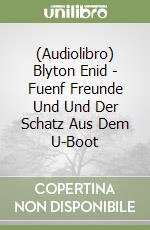 (Audiolibro) Blyton Enid - Fuenf Freunde Und Und Der Schatz Aus Dem U-Boot libro