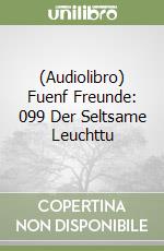 (Audiolibro) Fuenf Freunde: 099 Der Seltsame Leuchttu libro