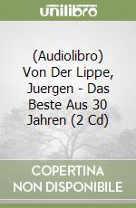 (Audiolibro) Von Der Lippe, Juergen - Das Beste Aus 30 Jahren (2 Cd) libro