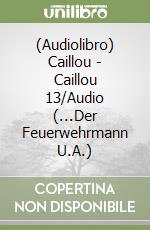 (Audiolibro) Caillou - Caillou 13/Audio (...Der Feuerwehrmann U.A.) libro