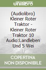 (Audiolibro) Kleiner Roter Traktor - Kleiner Roter Traktor 10 Audio:Landleben Und 5 Wei libro