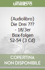 (Audiolibro) Die Drei ??? - 18/3er Box-folgen 52-54 (3 Cd) libro