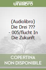 (Audiolibro) Die Drei ??? - 005/flucht In Die Zukunft libro