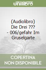 (Audiolibro) Die Drei ??? - 006/gefahr Im Gruselgarte libro