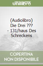 (Audiolibro) Die Drei ??? - 131/haus Des Schreckens libro