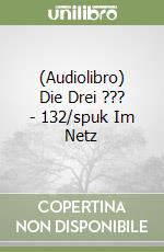 (Audiolibro) Die Drei ??? - 132/spuk Im Netz libro