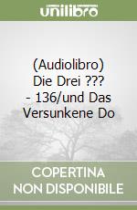 (Audiolibro) Die Drei ??? - 136/und Das Versunkene Do libro