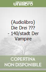 (Audiolibro) Die Drei ??? - 140/stadt Der Vampire libro