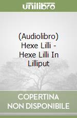 (Audiolibro) Hexe Lilli - Hexe Lilli In Lilliput libro