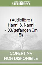 (Audiolibro) Hanni & Nanni - 33/gefangen Im Eis libro