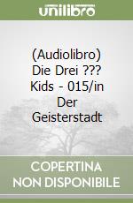 (Audiolibro) Die Drei ??? Kids - 015/in Der Geisterstadt libro