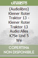 (Audiolibro) Kleiner Roter Traktor 13 - Kleiner Roter Traktor 13 Audio:Alles K?Se Und 5 We libro