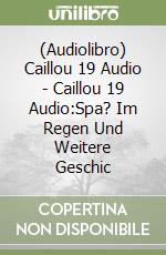 (Audiolibro) Caillou 19 Audio - Caillou 19 Audio:Spa? Im Regen Und Weitere Geschic libro