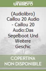 (Audiolibro) Caillou 20 Audio - Caillou 20 Audio:Das Segelboot Und Weitere Geschic libro