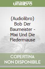 (Audiolibro) Bob Der Baumeister - Mixi Und Die Fledermause libro