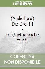 (Audiolibro) Die Drei !!! - 017/gefaehrliche Fracht libro