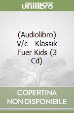 (Audiolibro) V/c - Klassik Fuer Kids (3 Cd) libro