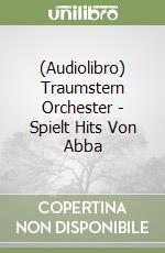 (Audiolibro) Traumstern Orchester - Spielt Hits Von Abba libro