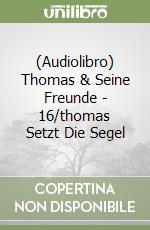 (Audiolibro) Thomas & Seine Freunde - 16/thomas Setzt Die Segel libro