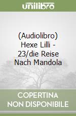 (Audiolibro) Hexe Lilli - 23/die Reise Nach Mandola libro