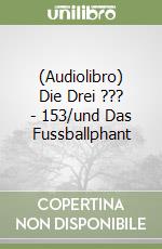 (Audiolibro) Die Drei ??? - 153/und Das Fussballphant libro