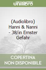 (Audiolibro) Hanni & Nanni - 38/in Ernster Gefahr libro