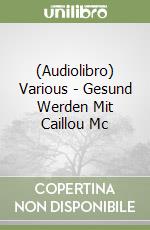 (Audiolibro) Various - Gesund Werden Mit Caillou Mc libro