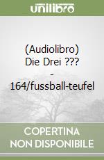 (Audiolibro) Die Drei ??? - 164/fussball-teufel libro