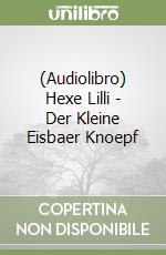 (Audiolibro) Hexe Lilli - Der Kleine Eisbaer Knoepf libro