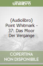 (Audiolibro) Point Whitmark - 37: Das Moor Der Vergange libro