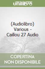 (Audiolibro) Various - Caillou 27 Audio libro