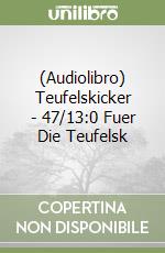 (Audiolibro) Teufelskicker - 47/13:0 Fuer Die Teufelsk libro