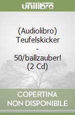 (Audiolibro) Teufelskicker - 50/ballzauber! (2 Cd) libro