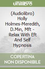 (Audiolibro) Holly Holmes-Meredith, D.Min, Mft - Relax With Eft And Self Hypnosis libro