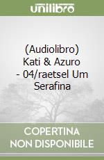 (Audiolibro) Kati & Azuro - 04/raetsel Um Serafina libro