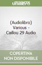 (Audiolibro) Various - Caillou 29 Audio libro