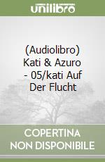 (Audiolibro) Kati & Azuro - 05/kati Auf Der Flucht libro