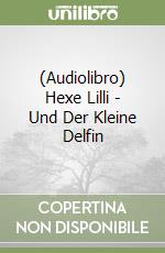 (Audiolibro) Hexe Lilli - Und Der Kleine Delfin libro