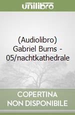 (Audiolibro) Gabriel Burns - 05/nachtkathedrale libro