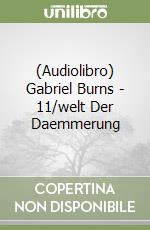 (Audiolibro) Gabriel Burns - 11/welt Der Daemmerung libro