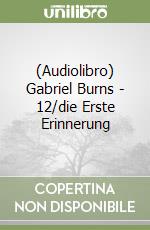 (Audiolibro) Gabriel Burns - 12/die Erste Erinnerung libro